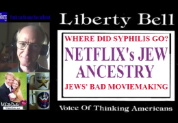 LibertyBellShow s01e10: Syphilis. NETFLIX’s JEW ANCESTRY. jews’ Bad Moviemaking.